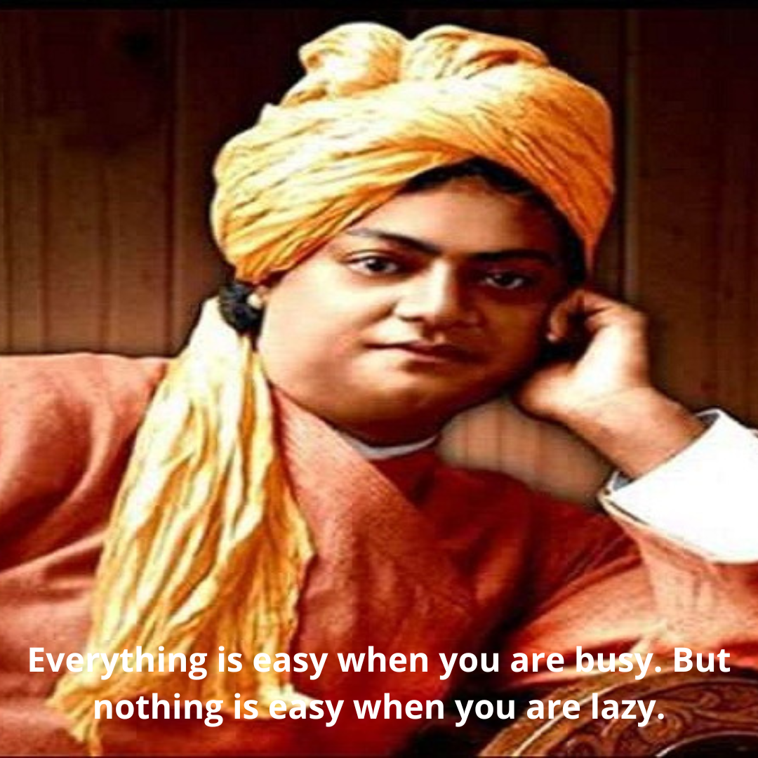 Everything is easy when you are busy. But nothing is easy when you are lazy.