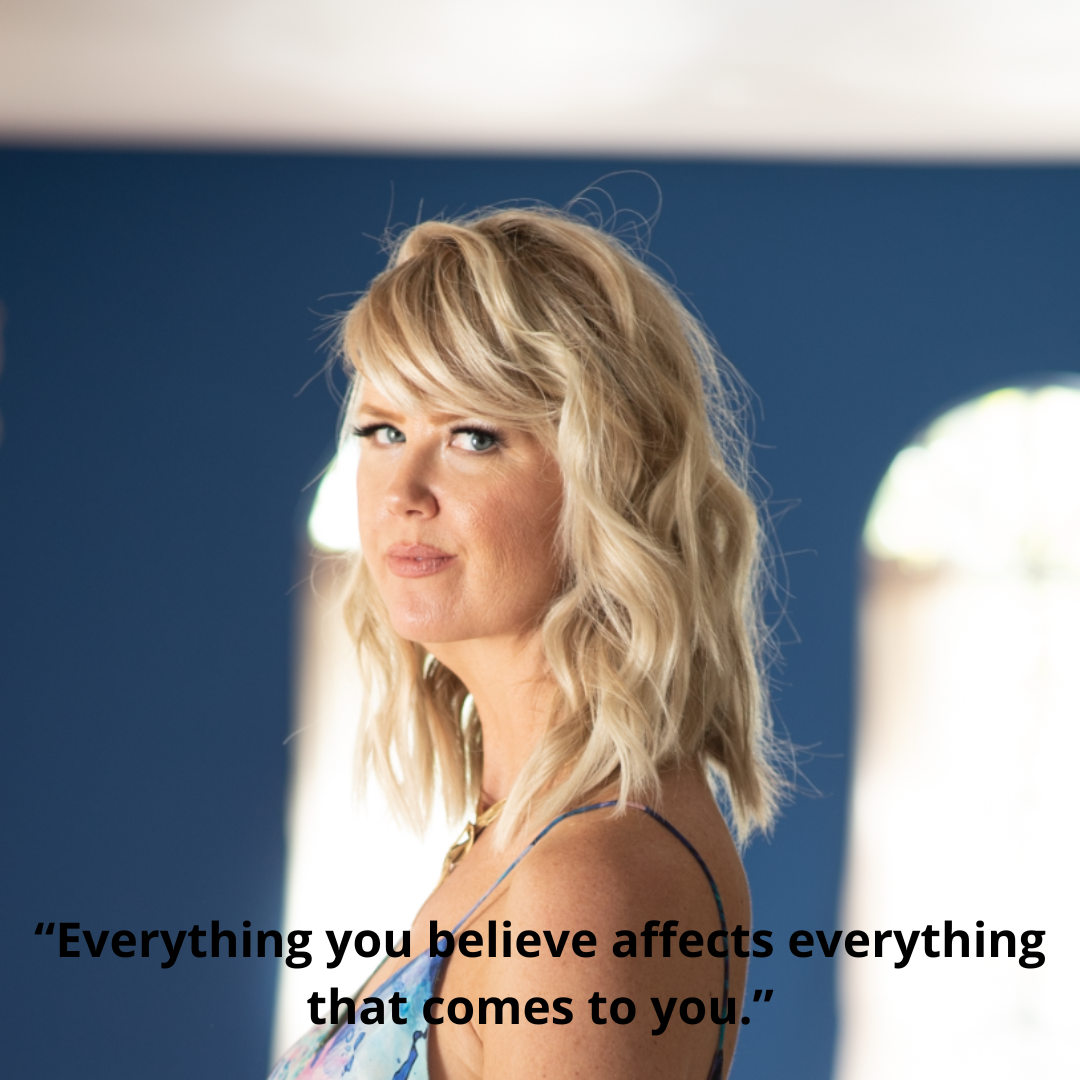 “Everything you believe affects everything that comes to you.”