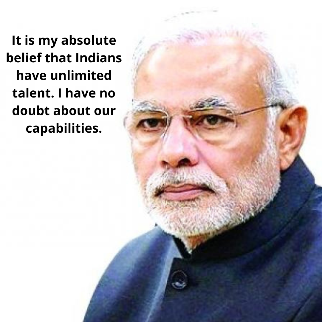 It is my absolute belief that Indians have unlimited talent. I have no doubt about our capabilities.