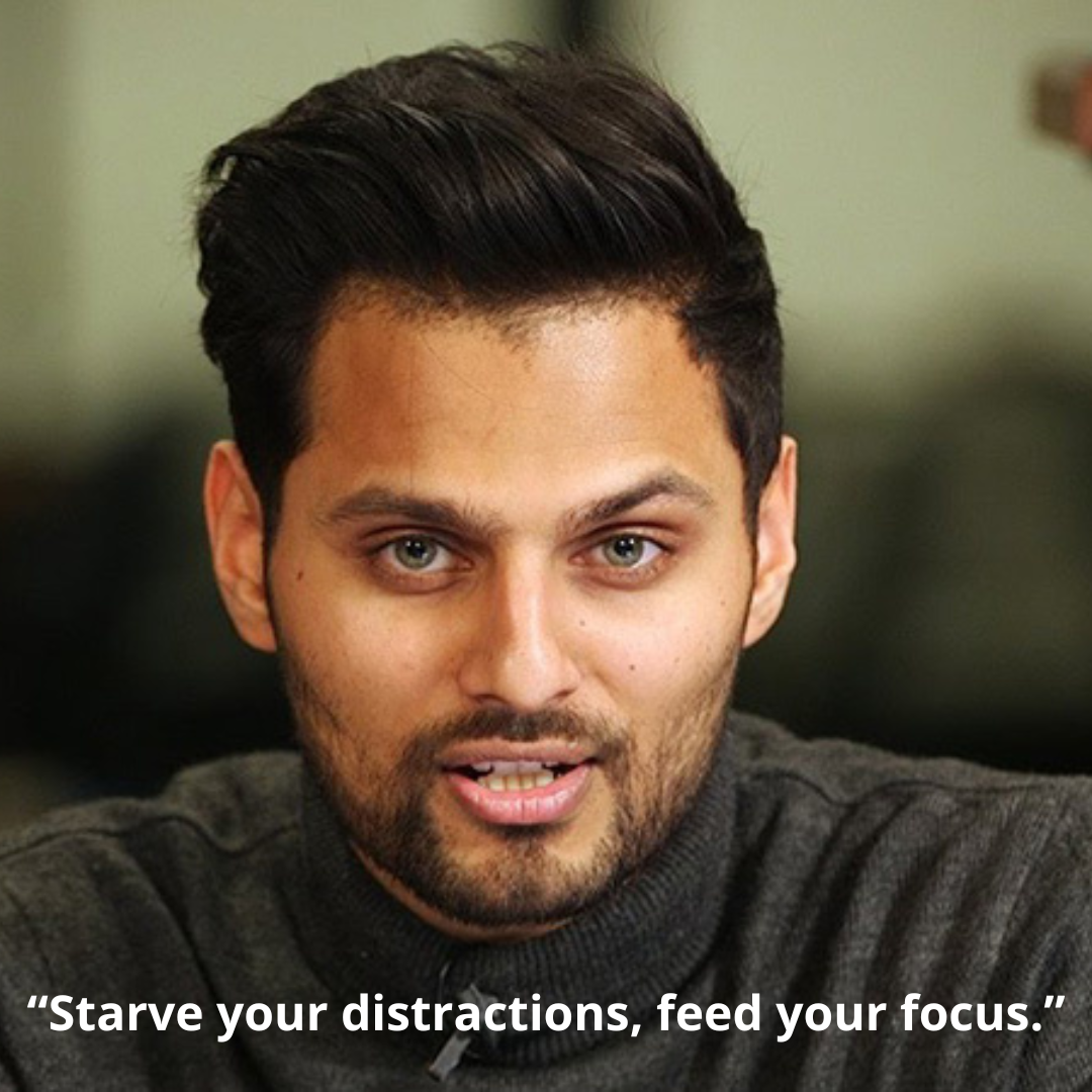 “Starve your distractions, feed your focus.”