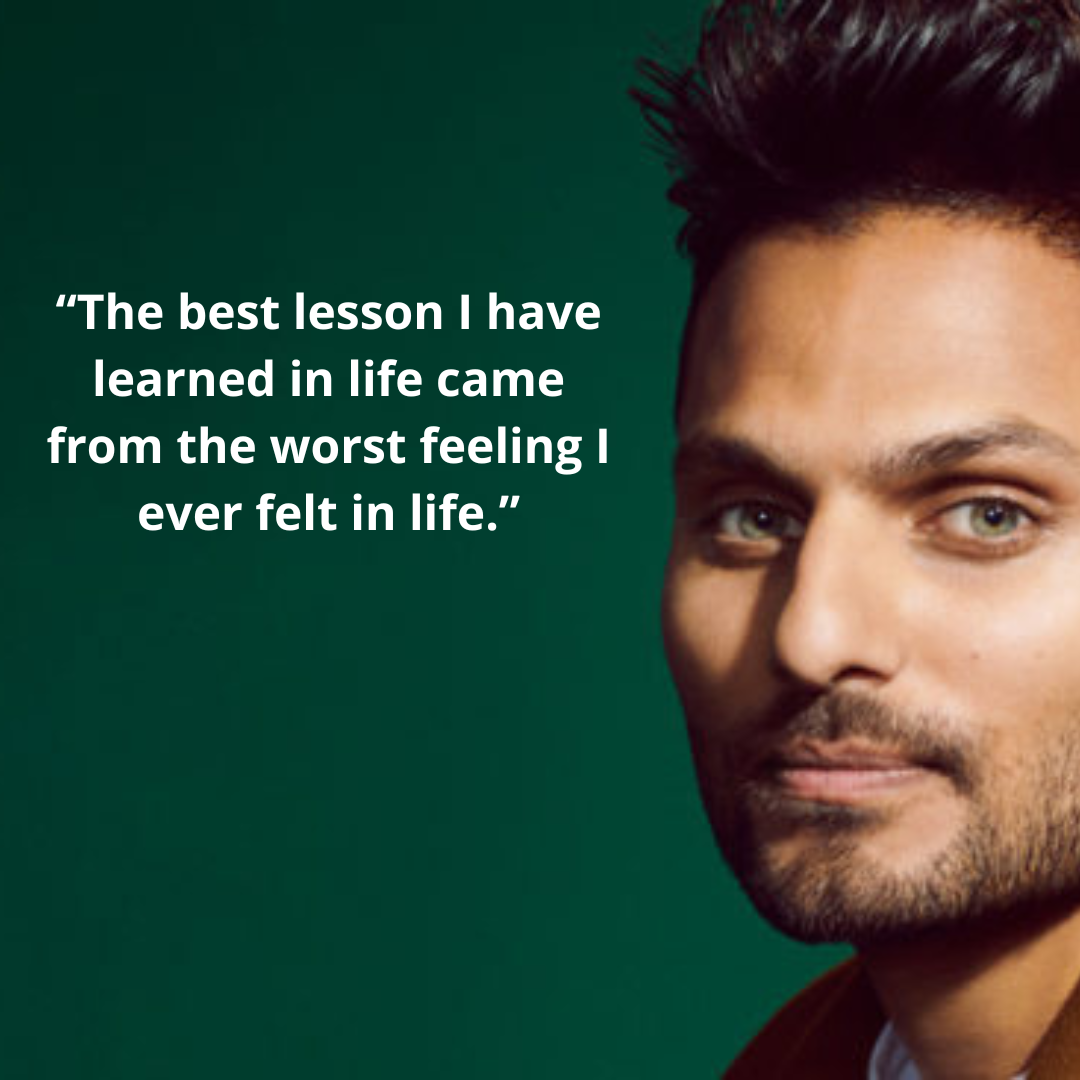 “The best lesson I have learned in life came from the worst feeling I ever felt in life.”