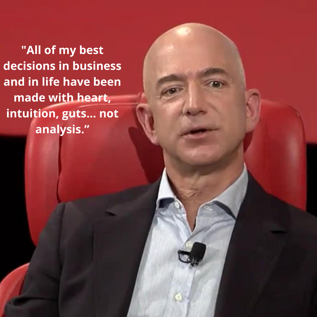 "All of my best decisions in business and in life have been made with heart, intuition, guts... not analysis.”