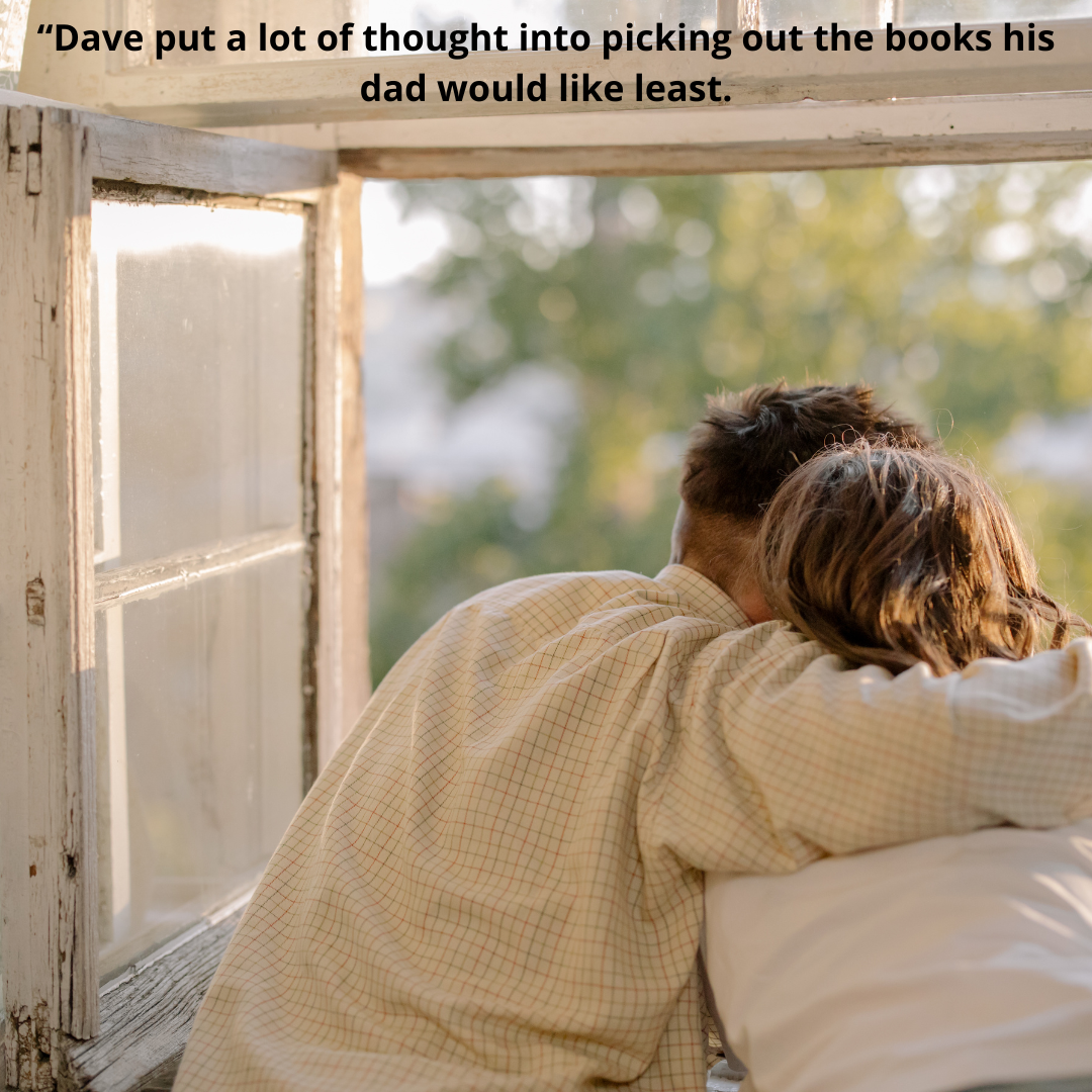 “Dave put a lot of thought into picking out the books his dad would like least.