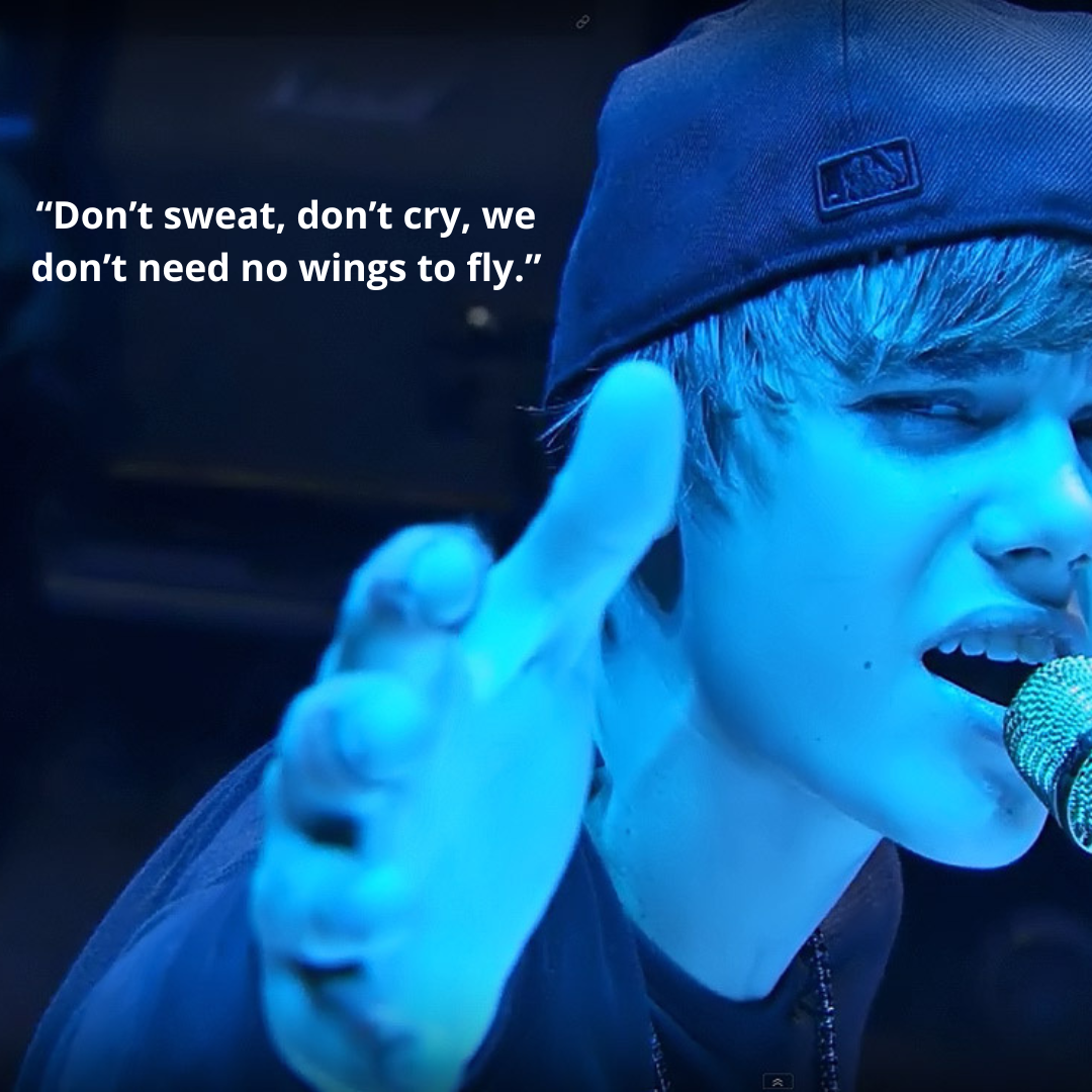 “Don’t sweat, don’t cry, we don’t need no wings to fly.”