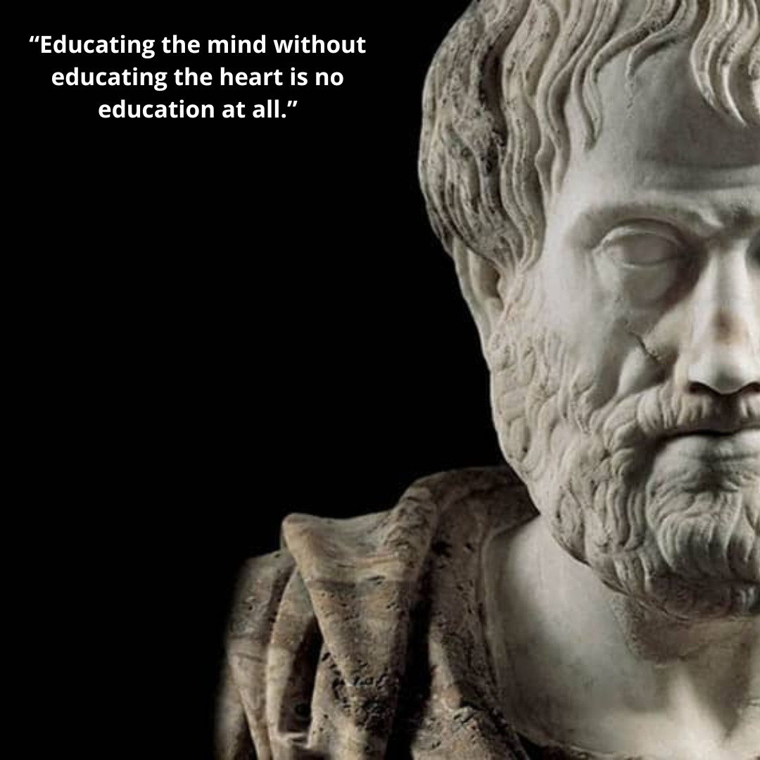“Educating the mind without educating the heart is no education at all.”