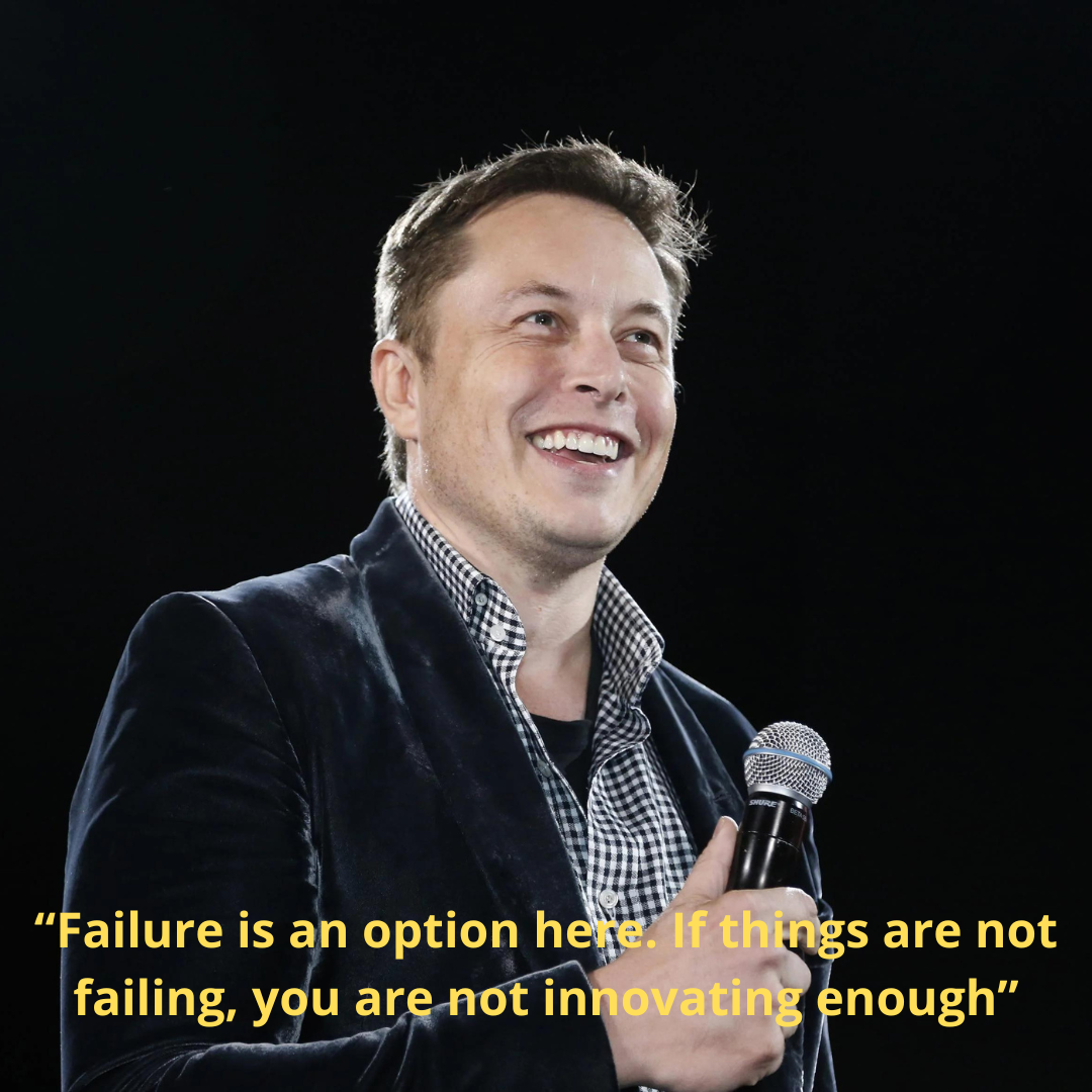 “Failure is an option here. If things are not failing, you are not innovating enough”