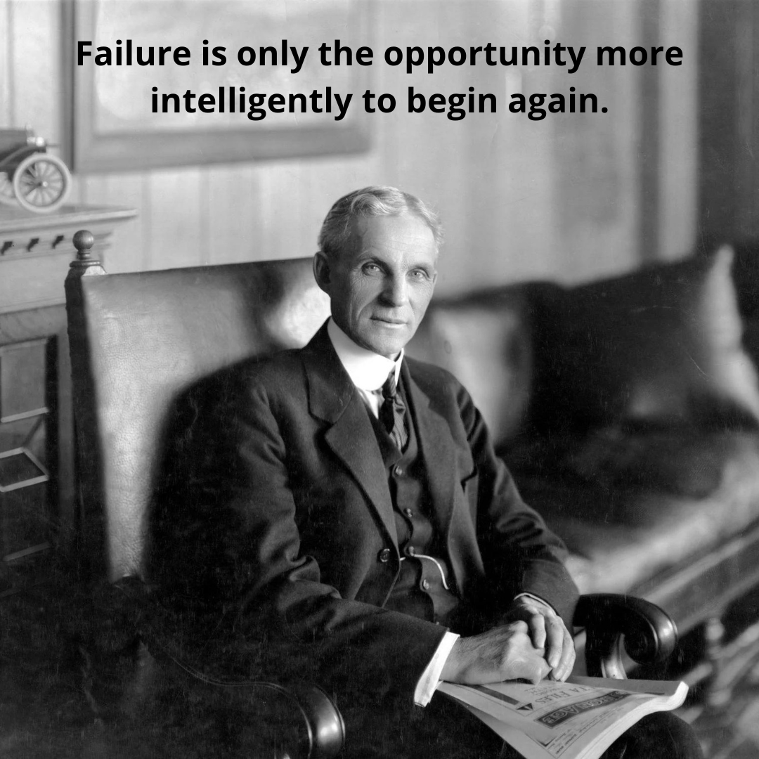 Failure is only the opportunity more intelligently to begin again.