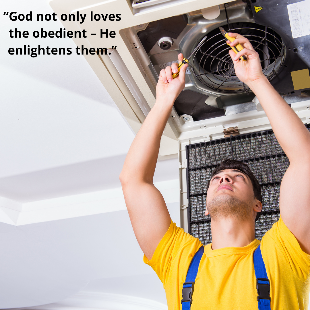 “God not only loves the obedient – He enlightens them.”