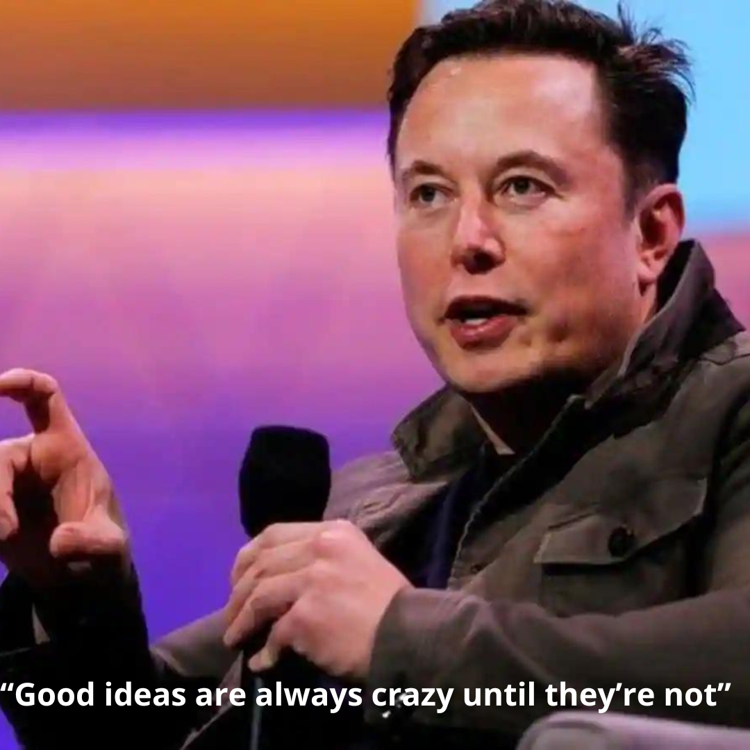 “Good ideas are always crazy until they’re not”