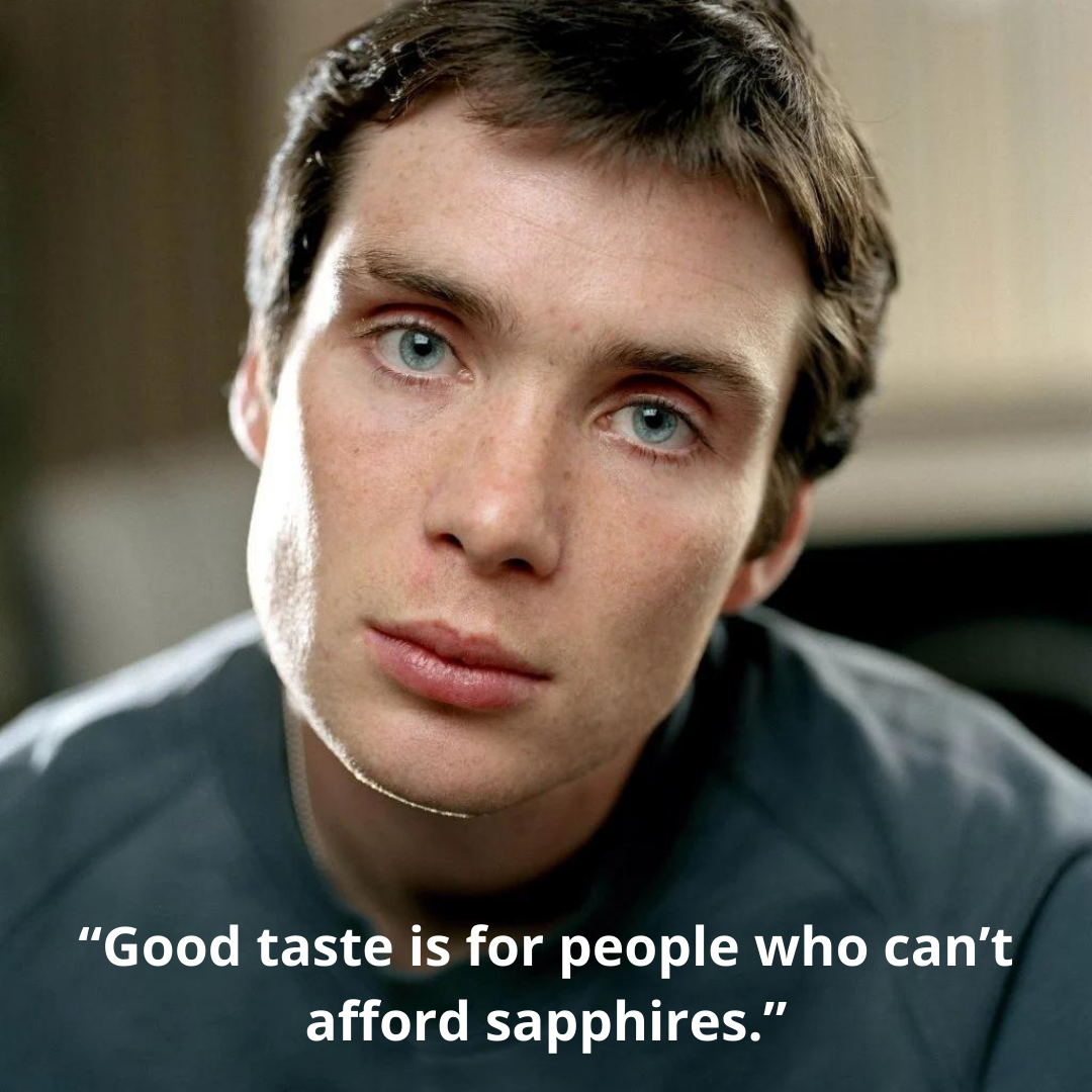 “Good taste is for people who can’t afford sapphires.”