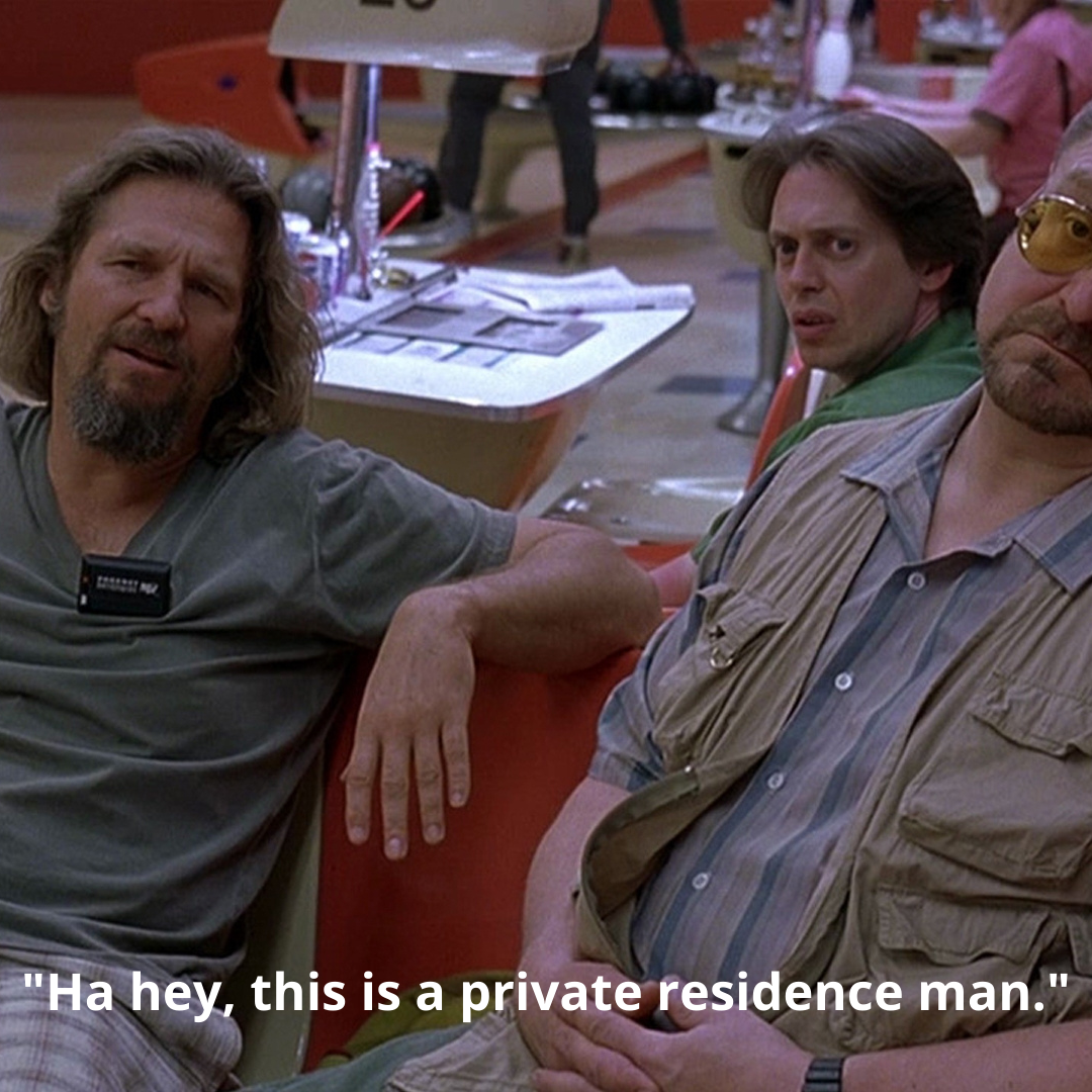 "Ha hey, this is a private residence man."