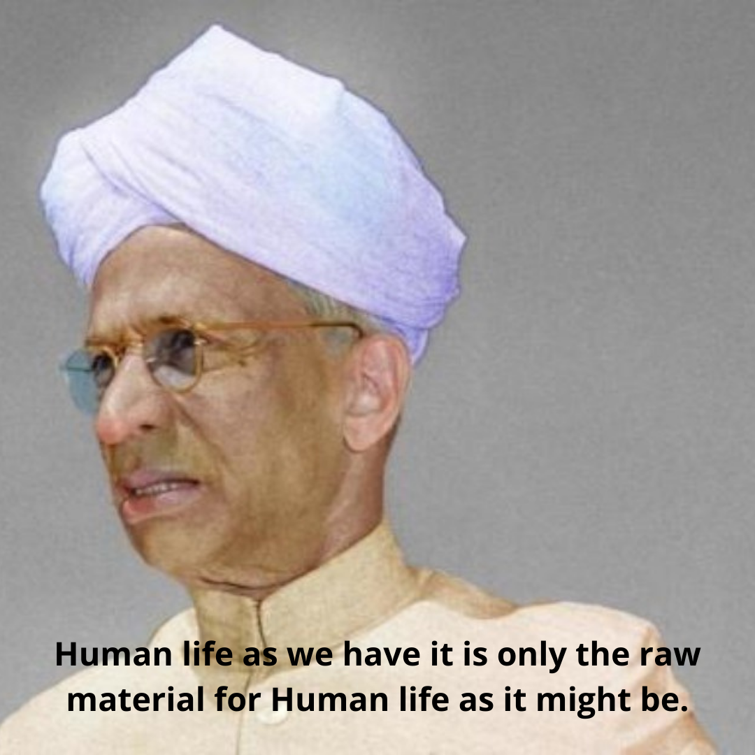 Human life as we have it is only the raw material for Human life as it might be.