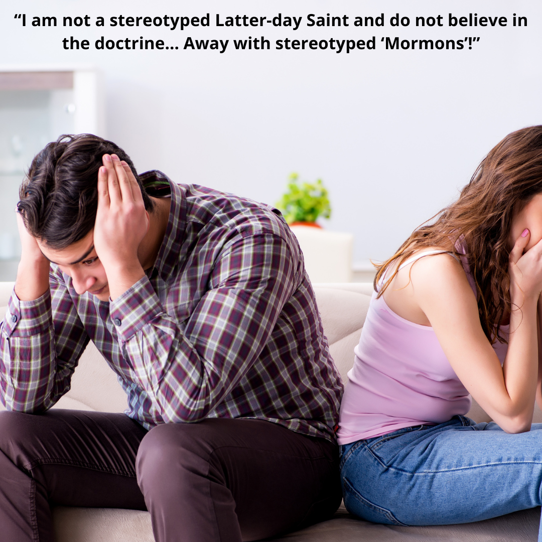 “I am not a stereotyped Latter-day Saint and do not believe in the doctrine… Away with stereotyped ‘Mormons’!”