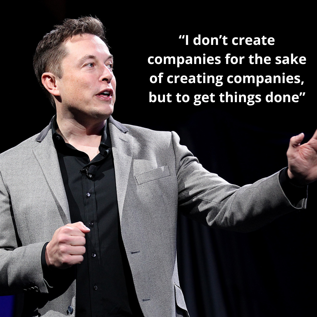 “I don’t create companies for the sake of creating companies, but to get things done”