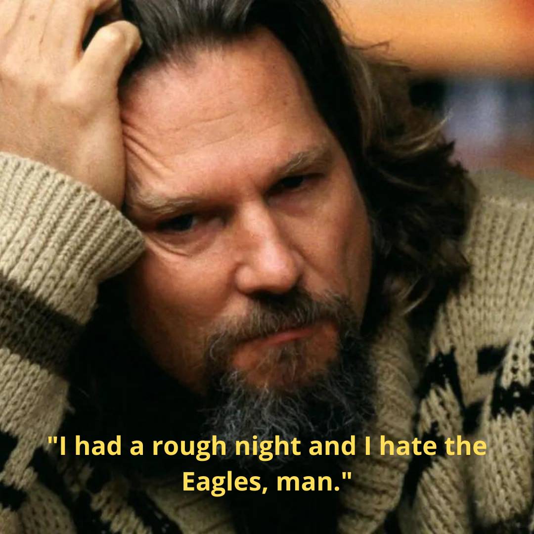 "I had a rough night and I hate the Eagles, man."
