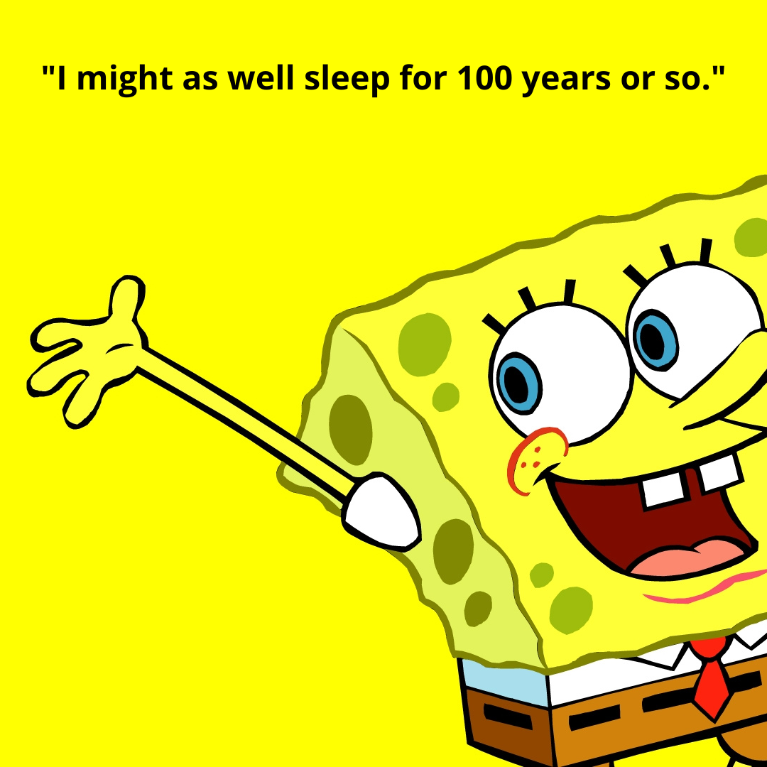 "I might as well sleep for 100 years or so."
