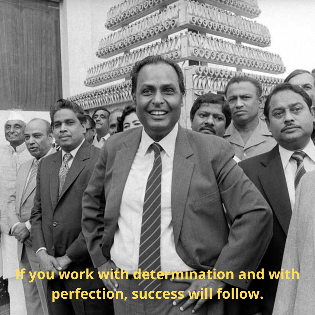 If you work with determination and with perfection, success will follow.