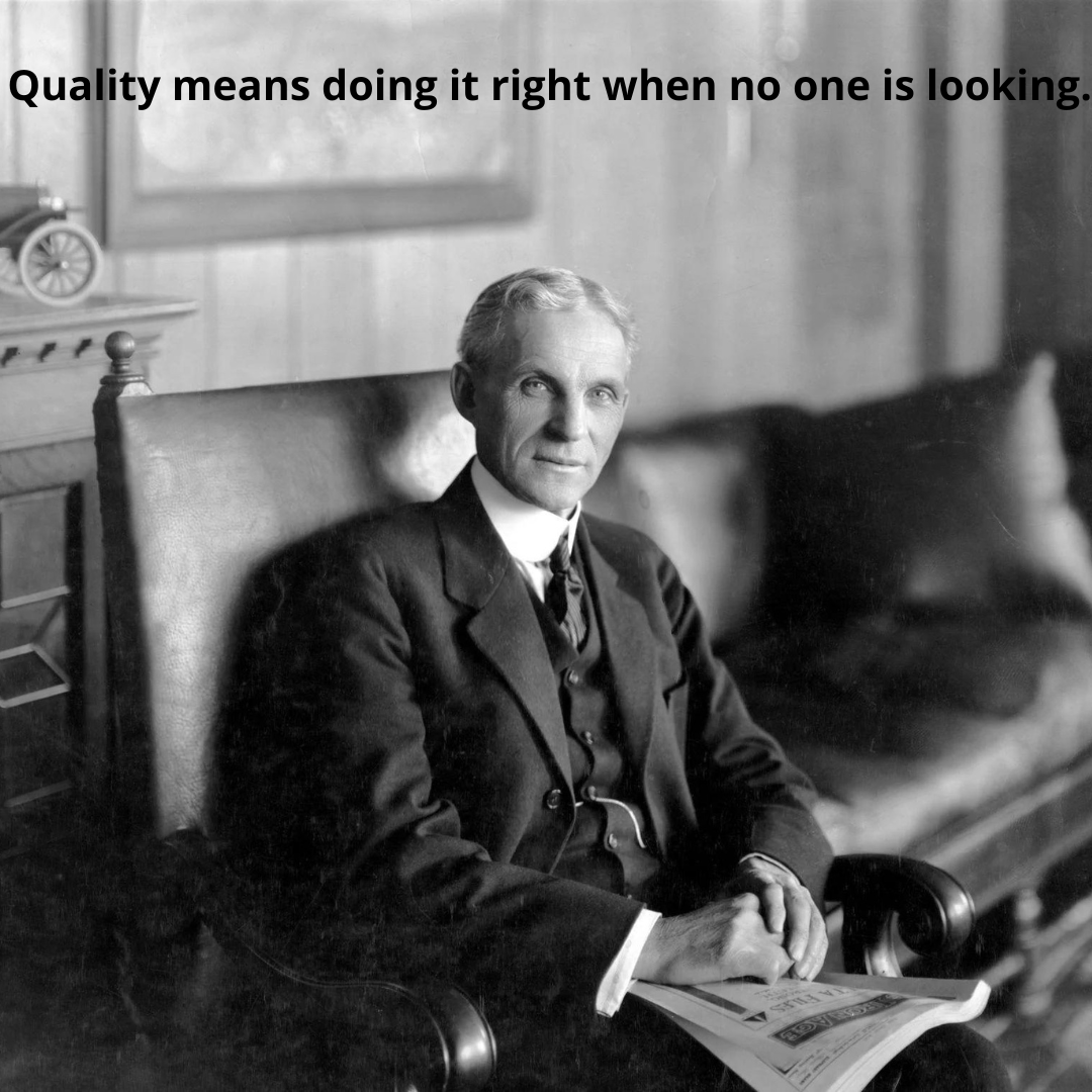 Quality means doing it right when no one is looking.