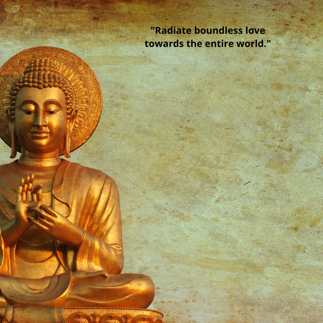 "Radiate boundless love towards the entire world."
