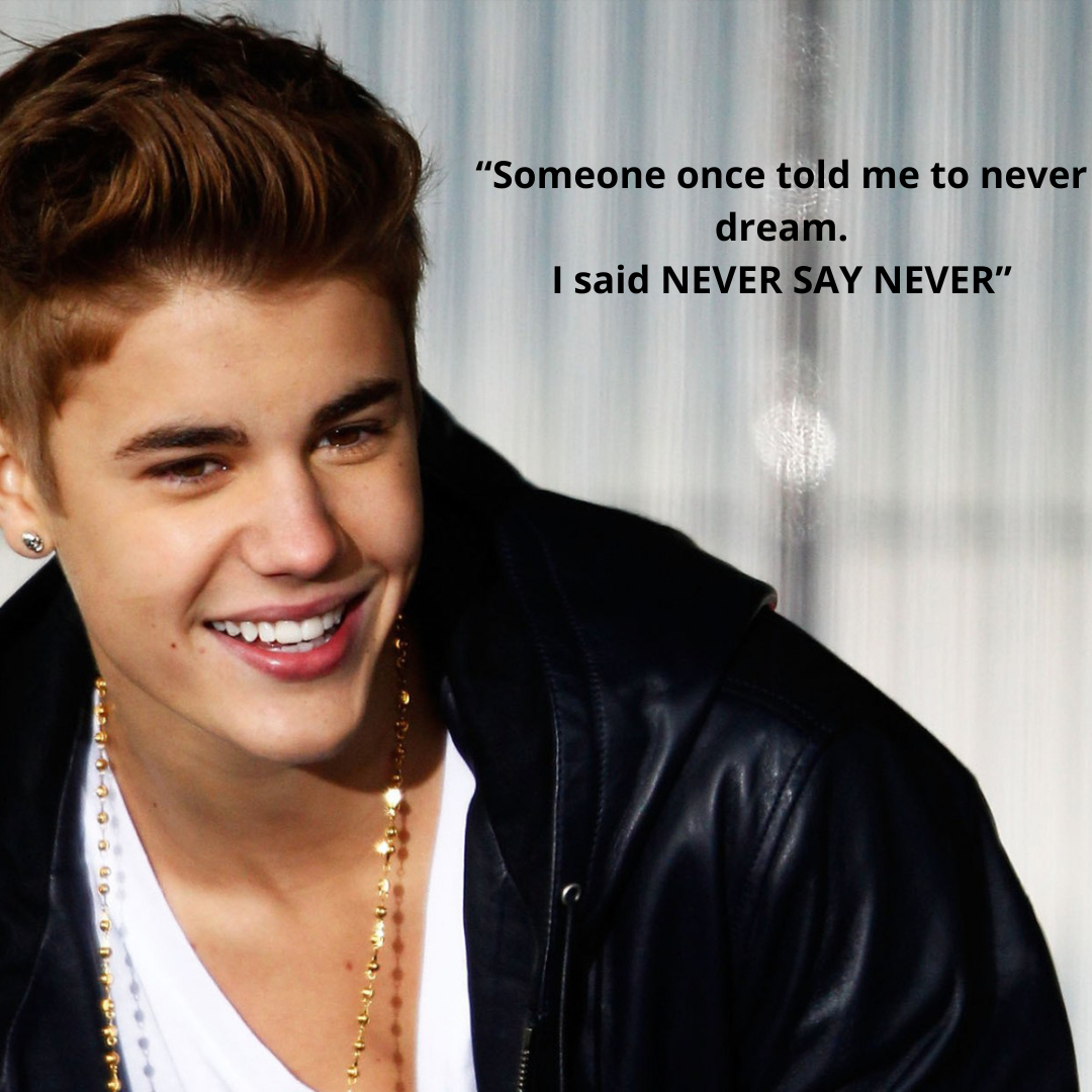 “Someone once told me to never dream. I said NEVER SAY NEVER”