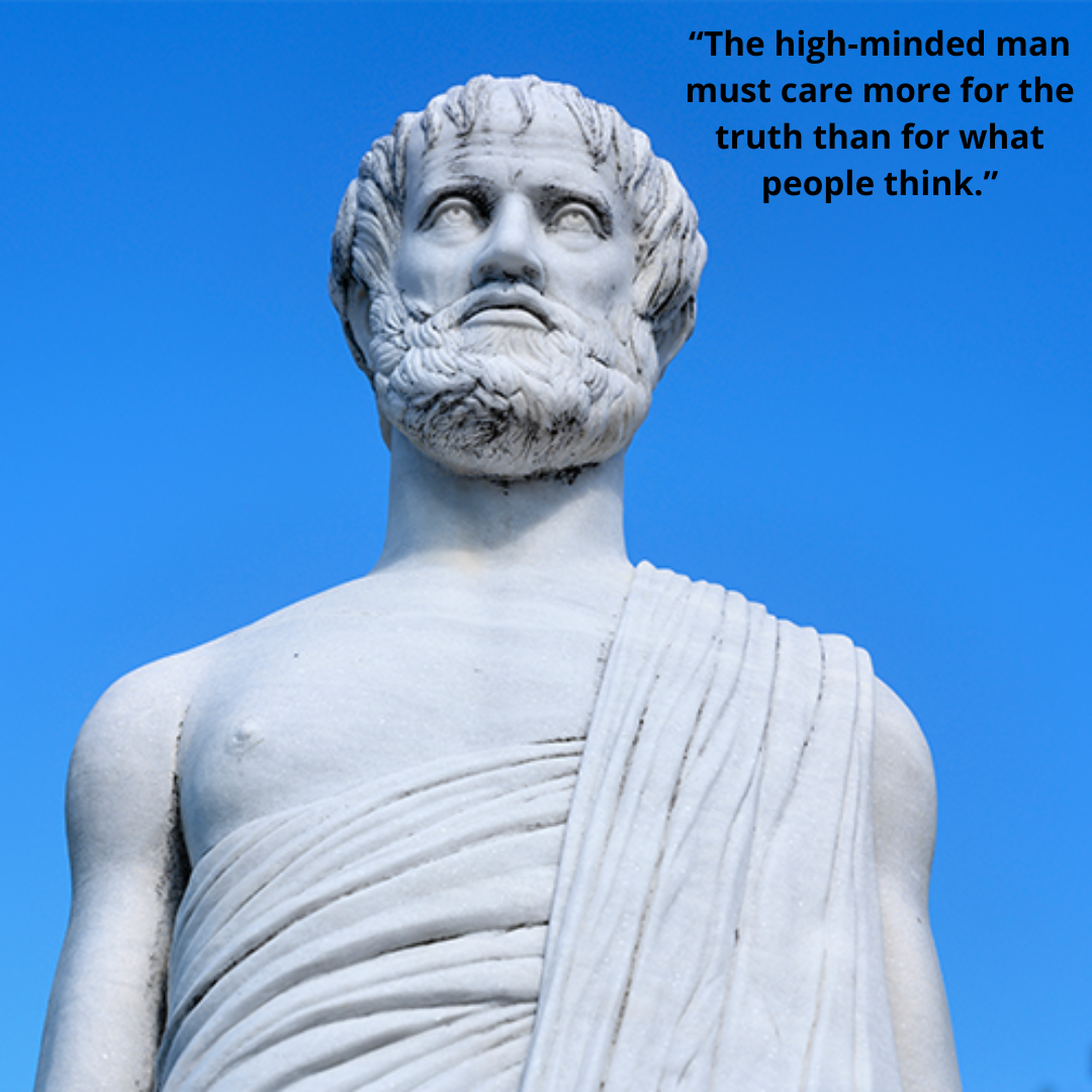 “The high-minded man must care more for the truth than for what people think.”