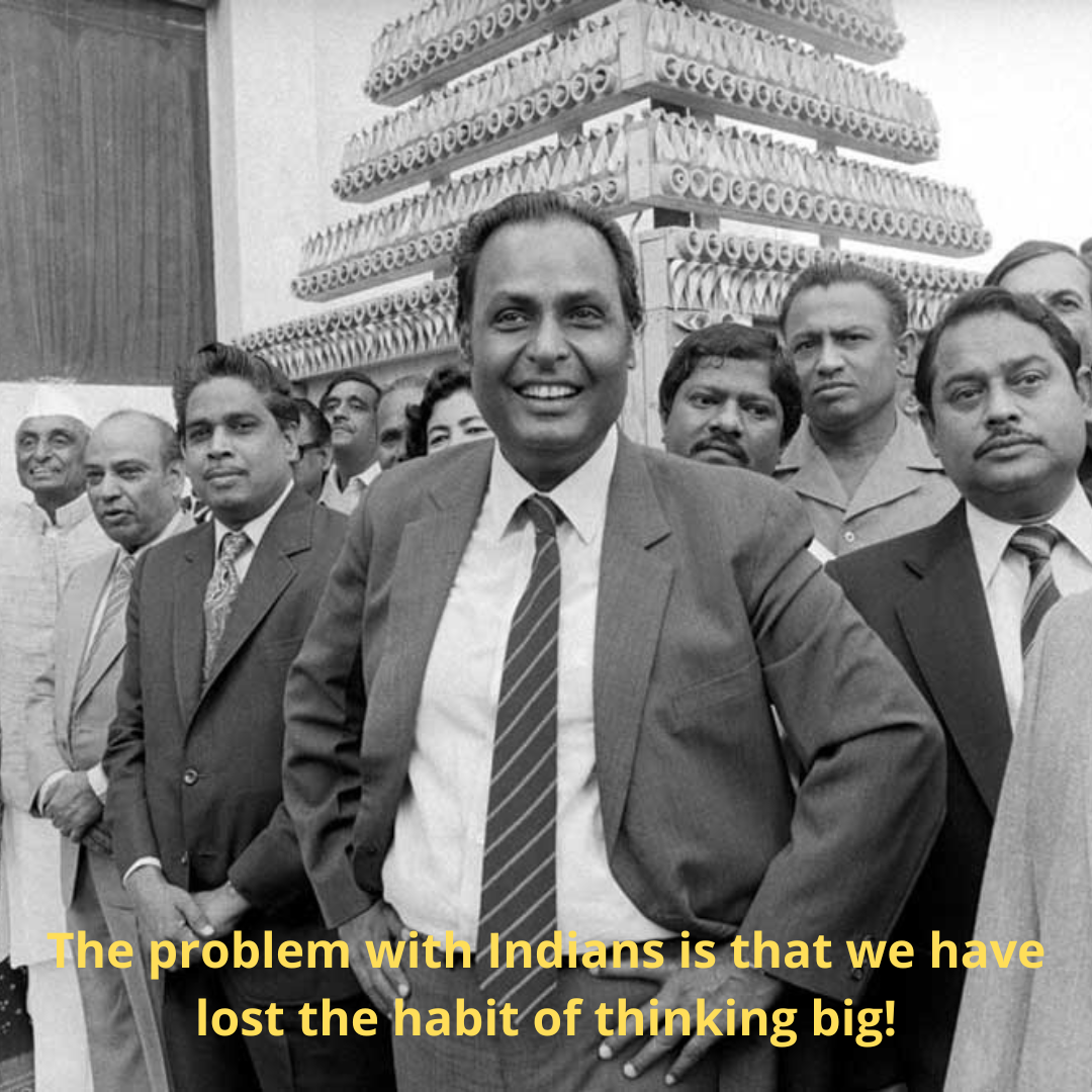 The problem with Indians is that we have lost the habit of thinking big!