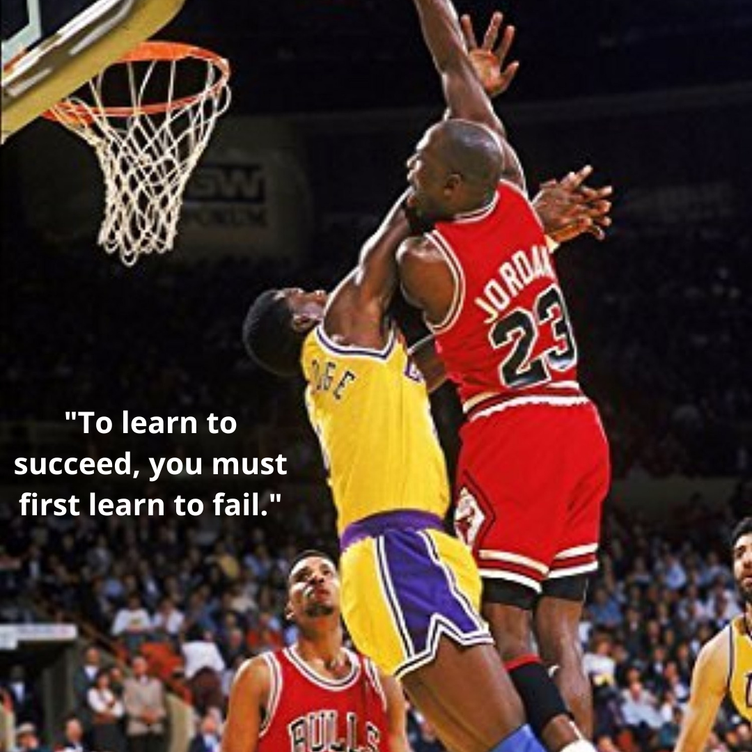"To learn to succeed, you must first learn to fail."