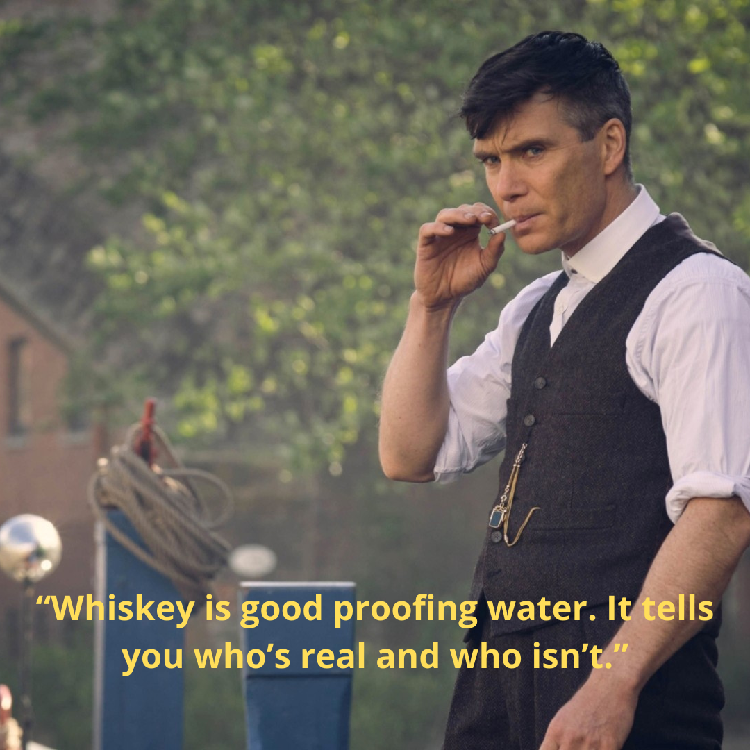 “Whiskey is good proofing water. It tells you who’s real and who isn’t.”