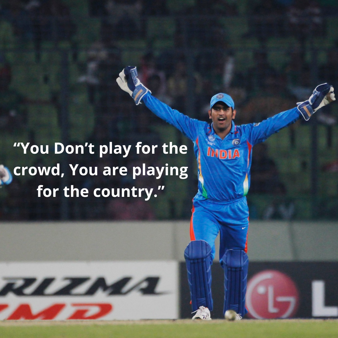 “You Don’t play for the crowd, You are playing for the country.”
