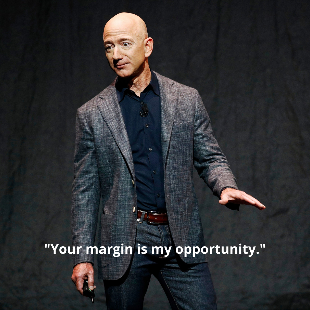 "Your margin is my opportunity."