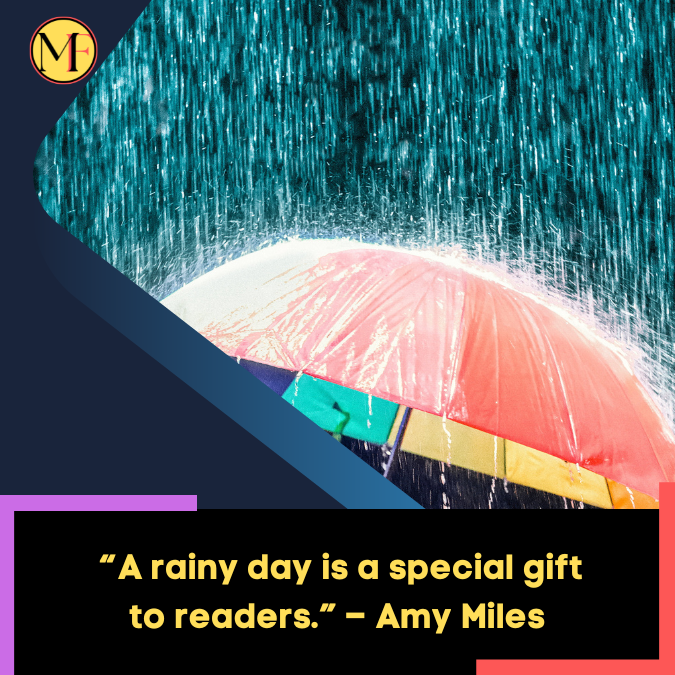 _“A rainy day is a special gift to readers.” – Amy Miles