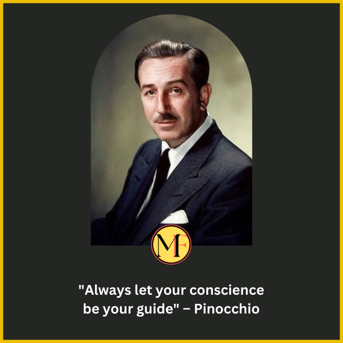 "Always let your conscience be your guide" – Pinocchio