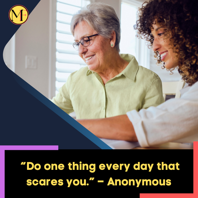 _“Do one thing every day that scares you.” – Anonymous