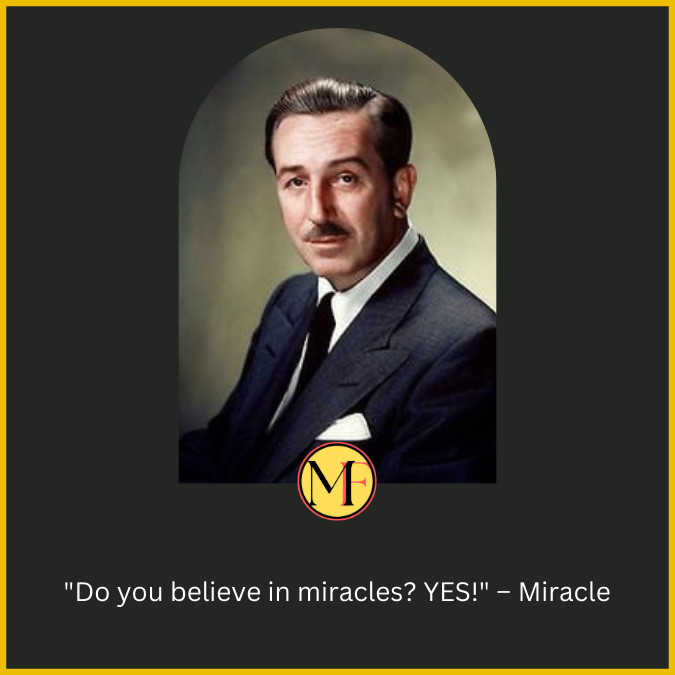 "Do you believe in miracles? YES!" – Miracle