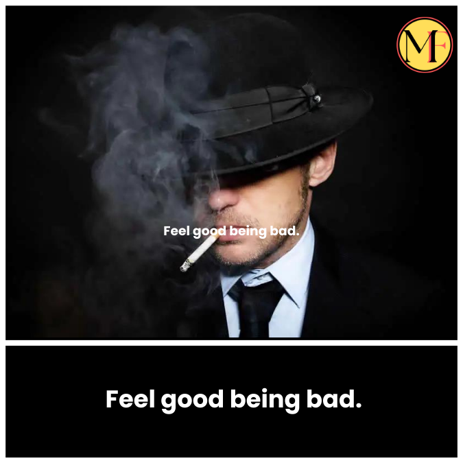 Feel good being bad.