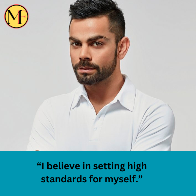 “I believe in setting high standards for myself.”