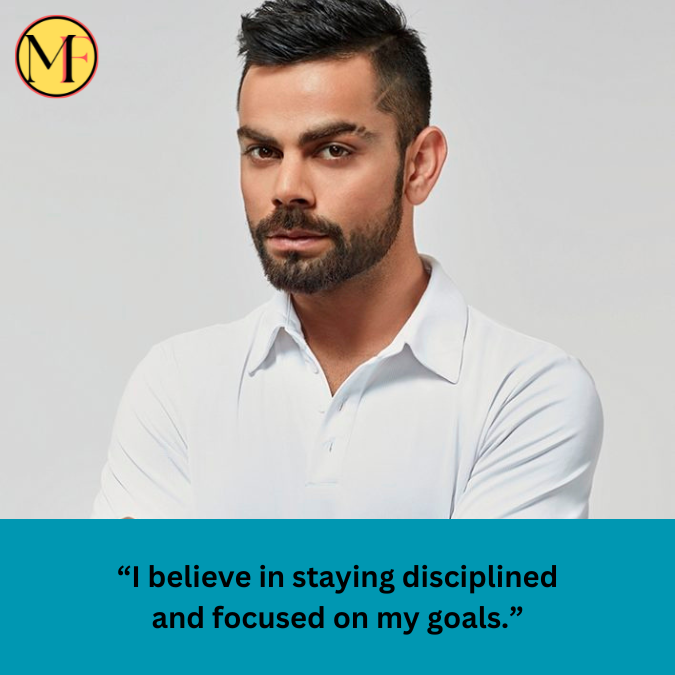 “I believe in staying disciplined and focused on my goals.”