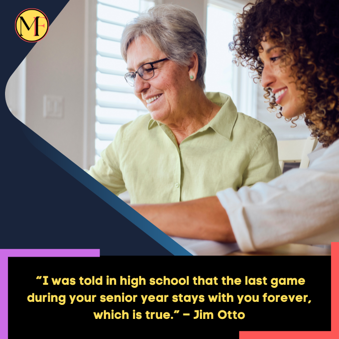 _“I was told in high school that the last game during your senior year stays with you forever, which is true.” – Jim Otto