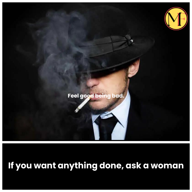 If you want anything done, ask a woman