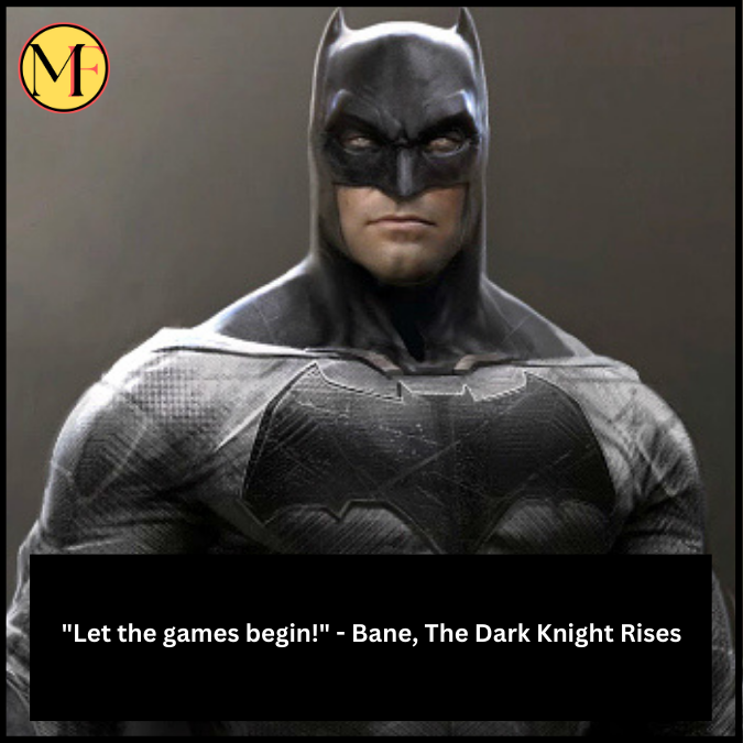  "Let the games begin!" - Bane, The Dark Knight Rises 