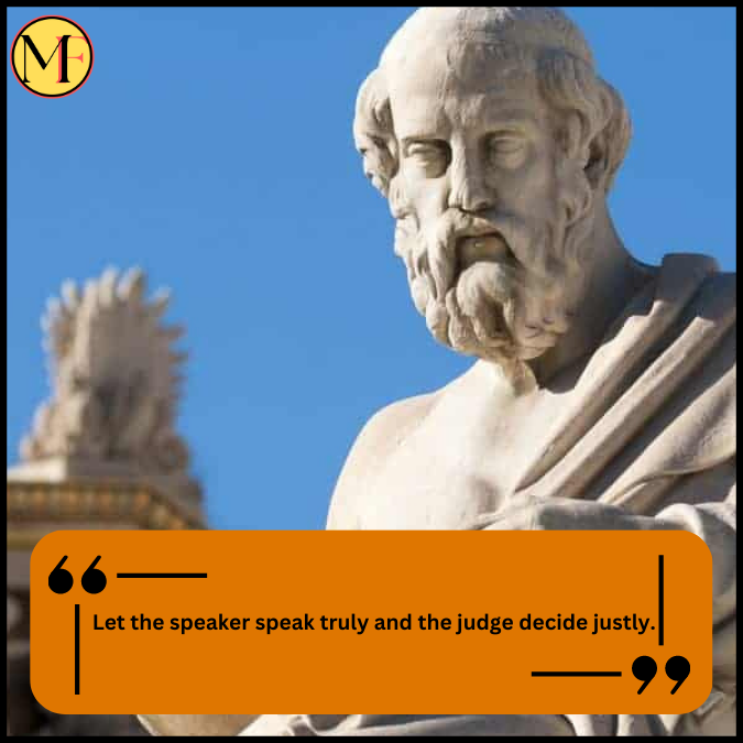  Let the speaker speak truly and the judge decide justly.