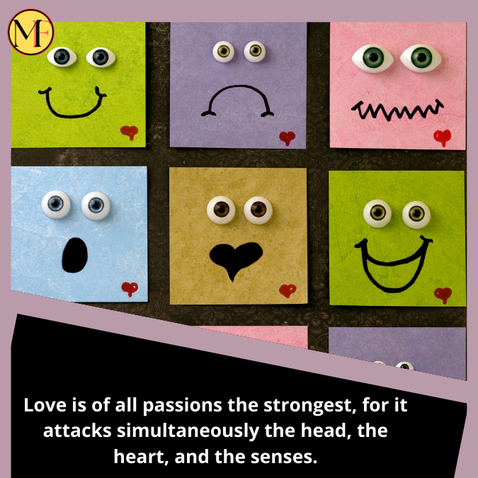 Love is of all passions the strongest, for it attacks simultaneously the head, the heart, and the senses.
