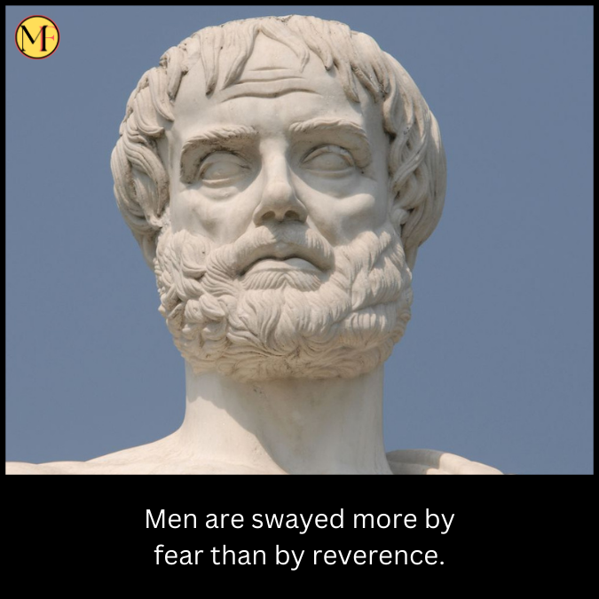 Men are swayed more by fear than by reverence.