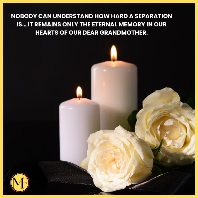 Nobody can understand how hard a separation is… It remains only the eternal memory in our hearts of our dear grandmother.