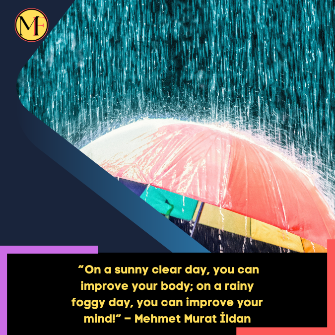 _“On a sunny clear day, you can improve your body; on a rainy foggy day, you can improve your mind!” – Mehmet Murat İldan