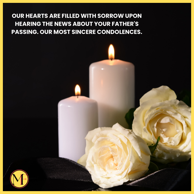 Our hearts are filled with sorrow upon hearing the news about your father's passing. Our most sincere condolences.