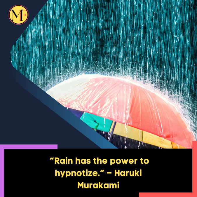 _“Rain has the power to hypnotize.” – Haruki Murakami