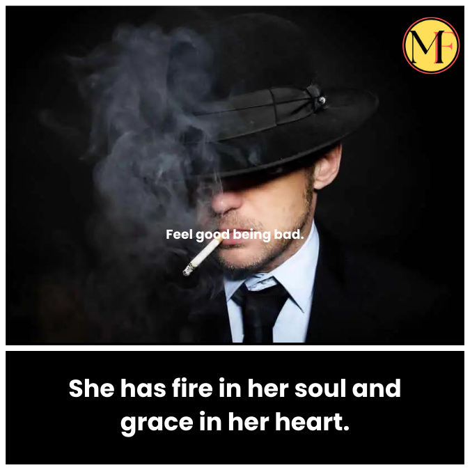 She has fire in her soul and grace in her heart.