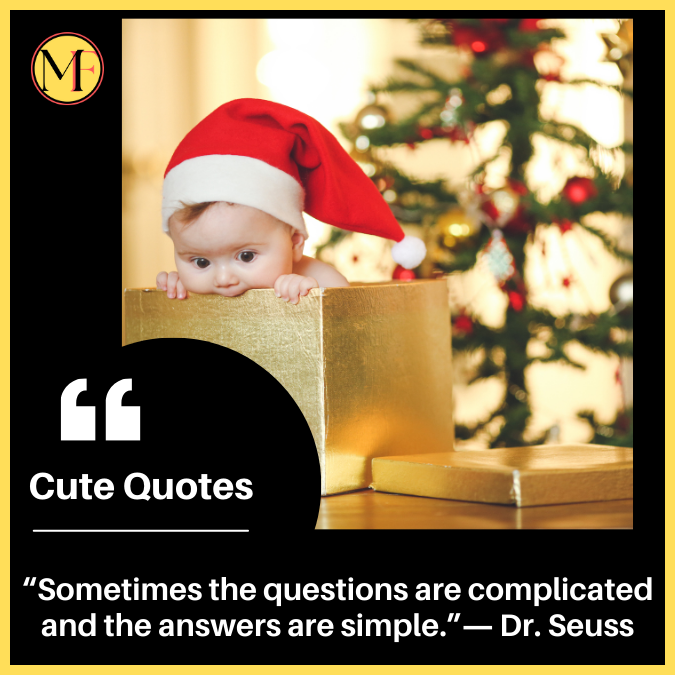 “Sometimes the questions are complicated and the answers are simple.”― Dr. Seuss