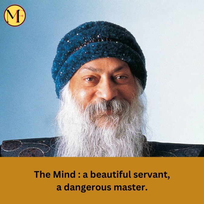 The Mind : a beautiful servant, a dangerous master.